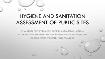 HYGIENE AND SANITATION  ASSESSMENT OF PUBLIC SITES  CHANNING CARNEY-FILMORE, EVINESS MADA KAPATU,