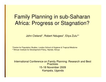 Family Planning in sub-Saharan  Africa: Progress or Stagnation?  John Cleland*, Robert Ndugwa*,