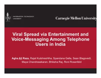 Viral Spread via Entertainment and  Voice-Messaging Among Telephone  Users in India Agha Ali Raza,