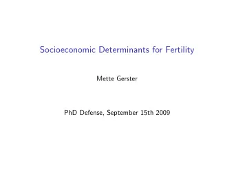 Socioeconomic Determinants for Fertility  Mette Gerster  PhD Defense, September 15th 2009  How to