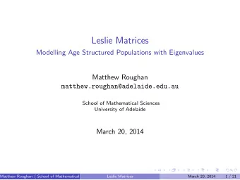 Leslie Matrices  Modelling Age Structured Populations with Eigenvalues  Matthew Roughan