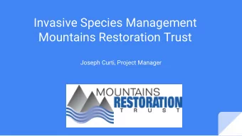 Invasive Species Management  Mountains Restoration Trust  Joseph Curti, Project Manager  Mountains