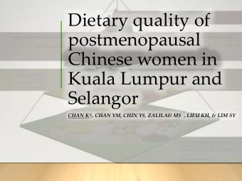 Dietary quality of  postmenopausal  Chinese women in  Kuala Lumpur and  Selangor  CHAN KS, CHAN YM,
