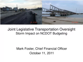 Joint Legislative Transportation Oversight  Storm Impact on NCDOT Budgeting  Mark Foster, Chief