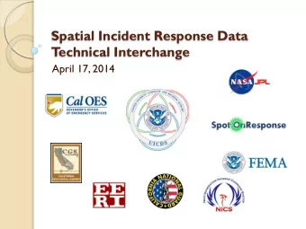Spatial Incident Response Data  T  echnical Interchange  April 17, 2014  What We Do All emergencies