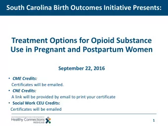 Treatment Options for Opioid Substance  Use in Pregnant and Postpartum Women  September 22, 2016