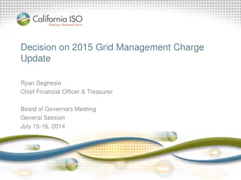 Decision on 2015 Grid Management Charge  Update  Ryan Seghesio  Chief Financial Officer &amp;
