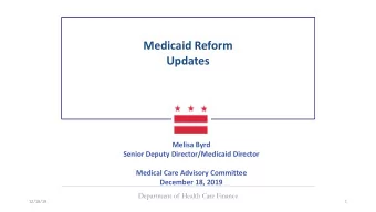 Medicaid Reform  Updates  Melisa Byrd  Senior Deputy Director/Medicaid Director  Medical Care