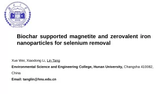 Biochar supported magnetite and zerovalent iron  nanoparticles for selenium removal  Xue Wei,