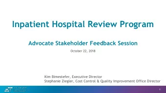 Inpatient Hospital Review Program  Advocate Stakeholder Feedback Session  October 22, 2018  Kim