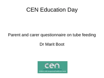 CEN Education Day  Parent and carer questionnaire on tube feeding  Dr Marit Boot  The NHS board