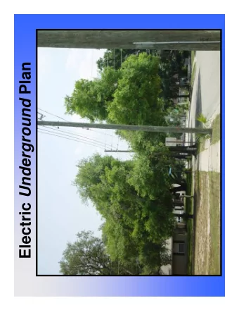 Electric Underground Plan  The Plan   Overall goal is to put the entire distribution  system
