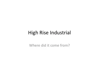 High Rise Industrial  Where did it come from?  IH  Urban Renewal  Urban Renewal (Urban