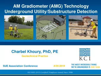 AM Gradiometer (AMG) Technology  Underground Utility/Substructure Detection  Charbel Khoury, PhD,