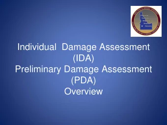 Individual  Damage Assessment  (IDA)  Preliminary Damage Assessment  (PDA)  Overview  IDA /