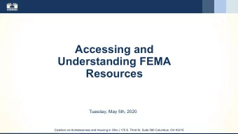 Accessing and  Understanding FEMA  Resources  Tuesday, May 5th, 2020  Coalition on Homelessness and