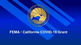 FEMA / California COVID-19 Grant  Background  On March 22, 2020, the President declared a Major