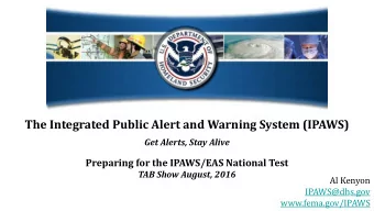 The Integrated Public Alert and Warning System (IPAWS)  Get Alerts, Stay Alive  Preparing for the