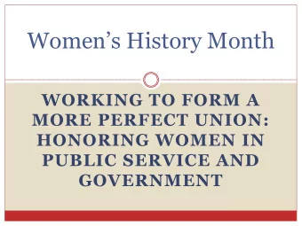 Womens History Month  WORKING TO FORM A  MORE PERFECT UNION:  HONORING WOMEN IN  PUBLIC SERVICE