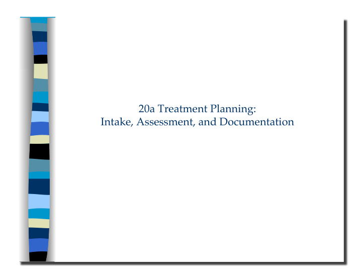 intake assessment and documentation 20a treatment