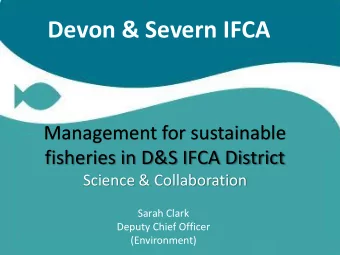 Devon &amp; Severn IFCA  Management for sustainable  fisheries in D&amp;S IFCA District  Science