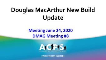 Douglas MacArthur New Build  Update  Meeting June 24, 2020  DMAG Meeting #8  www.acps.k12.va.us