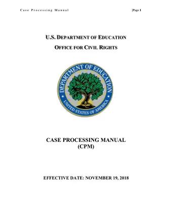 U.S. D EPARTMENT OF E DUCATION O FFICE FOR C IVIL R IGHTS  CASE PROCESSING MANUAL  (CPM)  EFFECTIVE