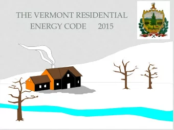 THE VERMONT RESIDENTIAL  ENERGY CODE      2015  WORKSHOP CONTENT  T  he  E  ne rg y Co de  Ba