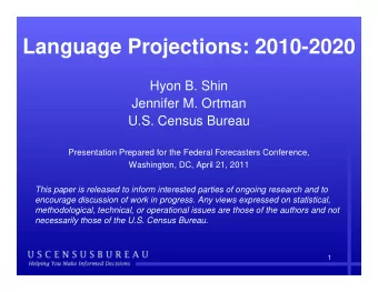 Language Projections: 2010-2020  Hyon B. Shin  Jennifer M. Ortman  U.S. Census Bureau  Presentation