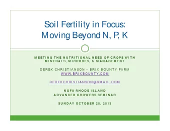 Soil Fertility in Focus:  Moving Beyond N, P  , K  M E E T I N G  T H E  N U T R I T I O N A L  N E