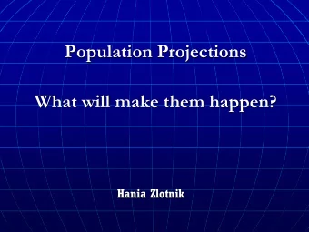 Population Projections  What will make them happen?  Hania Zlotnik  World population: 1750-2100  18