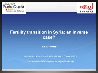 Fertility transition in Syria: an inverse case?  Rana YOUSSEF INTERNATIONAL YOUNG RESEARCHERS'