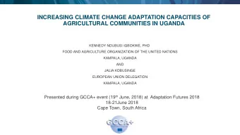 INCREASING CLIMATE CHANGE ADAPTATION CAPACITIES OF  AGRICULTURAL COMMUNITIES IN UGANDA  KENNEDY