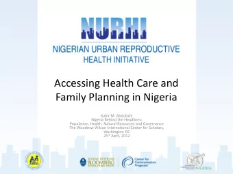 Accessing Health Care and  Family Planning in Nigeria  Kabir M. Abdullahi  Nigeria Behind the