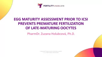 PREVENTS PREMATURE FERTILIZATION  OF LATE-MATURING OOCYTES PharmDr . Zuzana Holubcov, Ph.D.