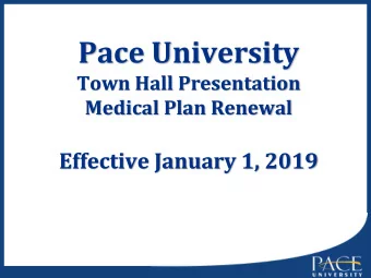 Pace University  Town Hall Presentation  Medical Plan Renewal  Effective January 1, 2019  Town Hall
