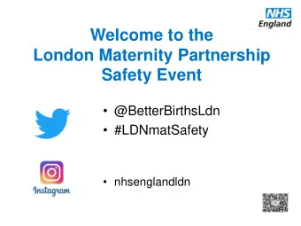 Welcome to the  London Maternity Partnership  Safety Event  @BetterBirthsLdn  #LDNmatSafety