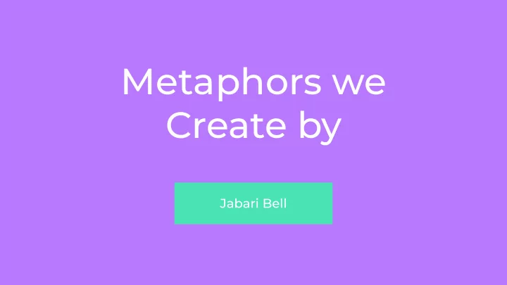 metaphors we create by