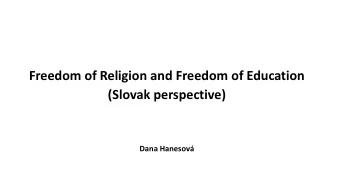 Freedom of Religion and Freedom of Education  (Slovak perspective)  Dana Hanesov  Main points