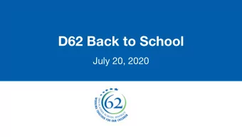 D62 Back to School  July 20, 2020  Goals:  D62 Back to  School  Continue to monitor state and