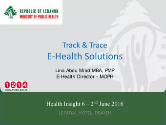 E-Health Solutions  Lina Abou Mrad MBA, PMP  E-Health Director - MOPH Health Insight 6  2 nd