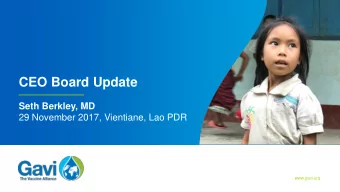 CEO Board Update  Seth Berkley, MD  29 November 2017, Vientiane, Lao PDR  www.gavi.org  Key