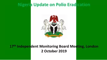 Nigeria Update on Polio Eradication 17 th Independent Monitoring Board Meeting, London  2 October