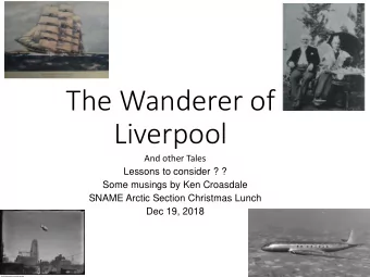 The Wanderer of  Liverpool  And other Tales  Lessons to consider ? ?  Some musings by Ken Croasdale