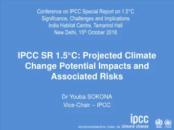 IPCC SR 1.5C: Projected Climate  Change Potential Impacts and  Associated Risks  Dr Youba SOKONA