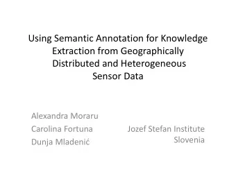 Alexandra Moraru  Carolina Fortuna  Jozef Stefan Institute  Slovenia Dunja Mladeni  Outline