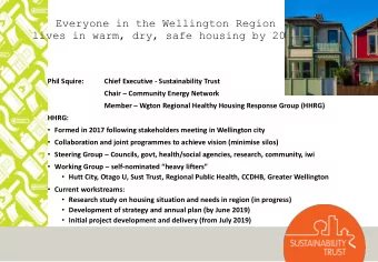 Everyone in the Wellington Region  lives in warm, dry, safe housing by 2025  Phil Squire:  Chief