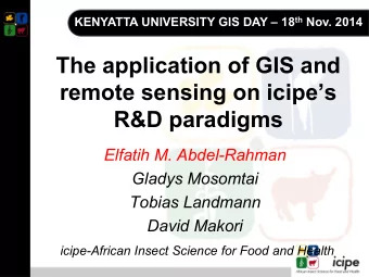 The application of GIS and remote sensing on icipes  R&amp;D paradigms  Elfatih M. Abdel-Rahman