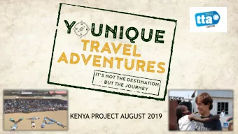 KENYA PROJECT AUGUST 2019  Who are we?  Younique Travel Adventures are experts in group travel  We