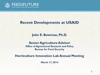 Recent Developments at USAID  John E. Bowman, Ph.D.  Senior Agriculture Advisor  Office of